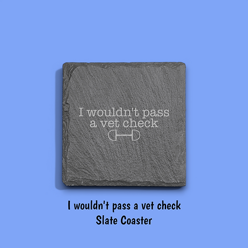 Equine & Design I Wouldn't Pass a Vet Check Slate Coaster 4 Pack