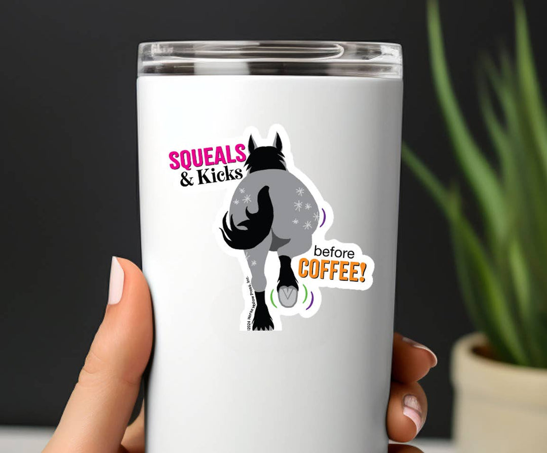 Horse Hollow Press - 3" Waterproof Squeals & Kicks before Coffee Funny Sticker