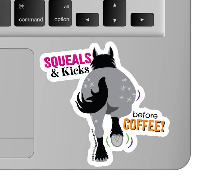 Horse Hollow Press - 3" Waterproof Squeals & Kicks before Coffee Funny Sticker