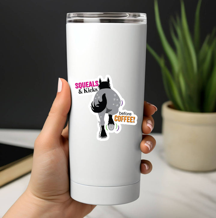 Horse Hollow Press - 3" Waterproof Squeals & Kicks before Coffee Funny Sticker