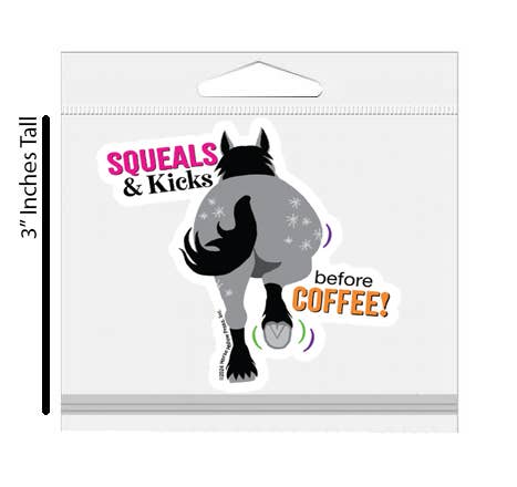 Horse Hollow Press - 3" Waterproof Squeals & Kicks before Coffee Funny Sticker