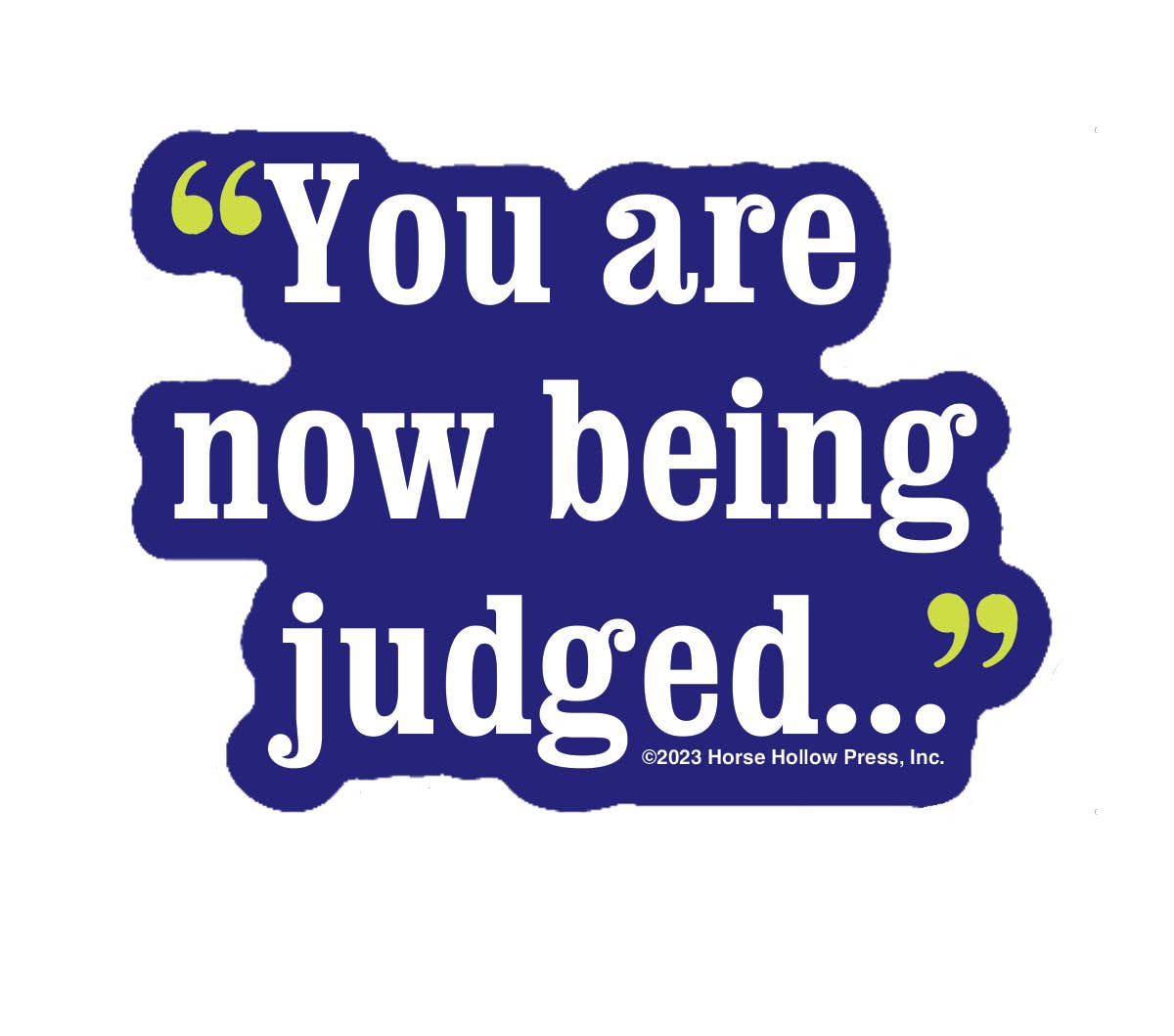 Horse Hollow Press - 3" Waterproof Horse You are Now Being Judged Funny Sticker