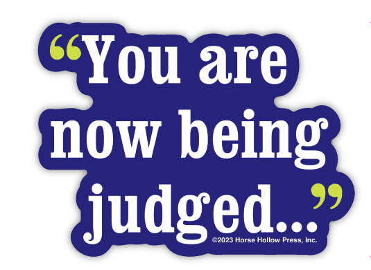 Horse Hollow Press - 3" Waterproof Horse You are Now Being Judged Funny Sticker